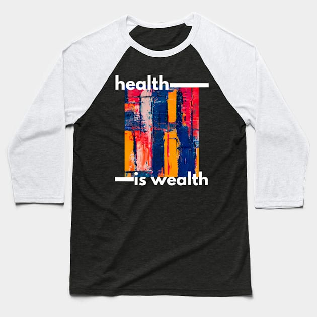 Health Is Wealth. Baseball T-Shirt by MagnaSomnia